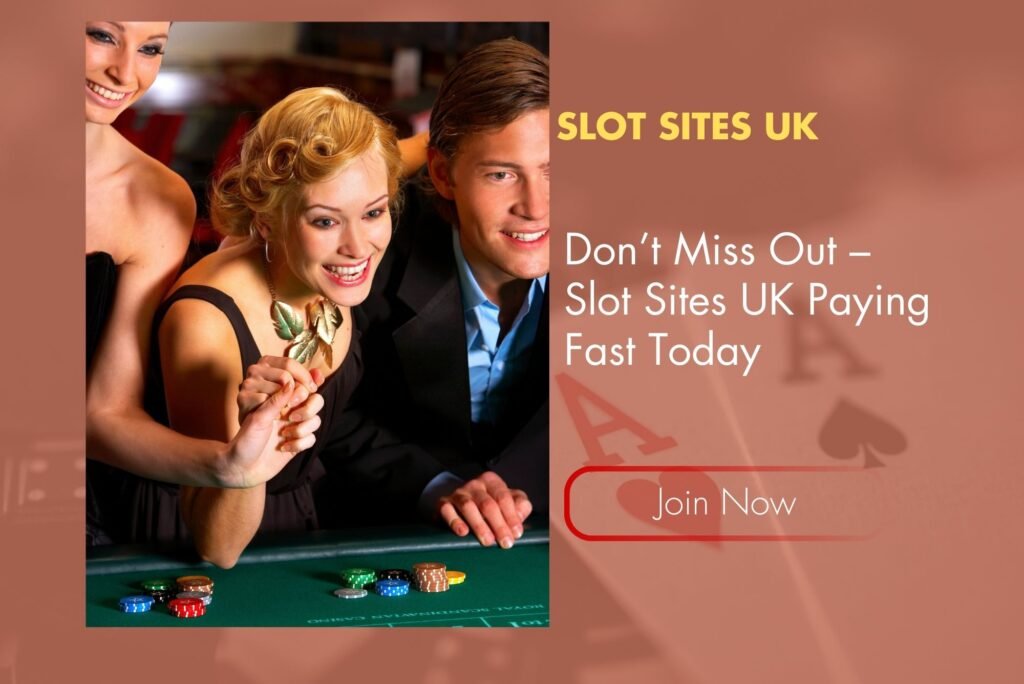 Don’t Miss Out – Slot Sites UK Paying Fast Today