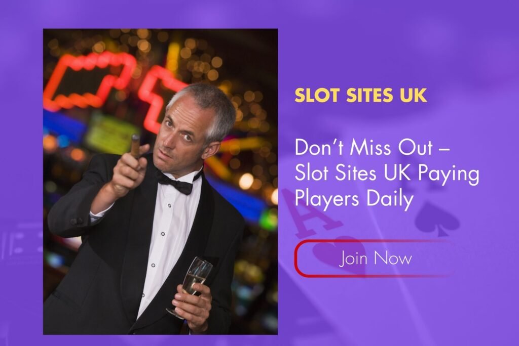 Don’t Miss Out – Slot Sites UK Paying Players Daily