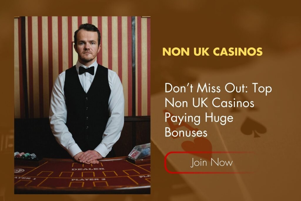 Don’t Miss Out: Top Non UK Casinos Paying Huge Bonuses Don’t Miss Out: Top Non UK Casinos Paying Huge Bonuses