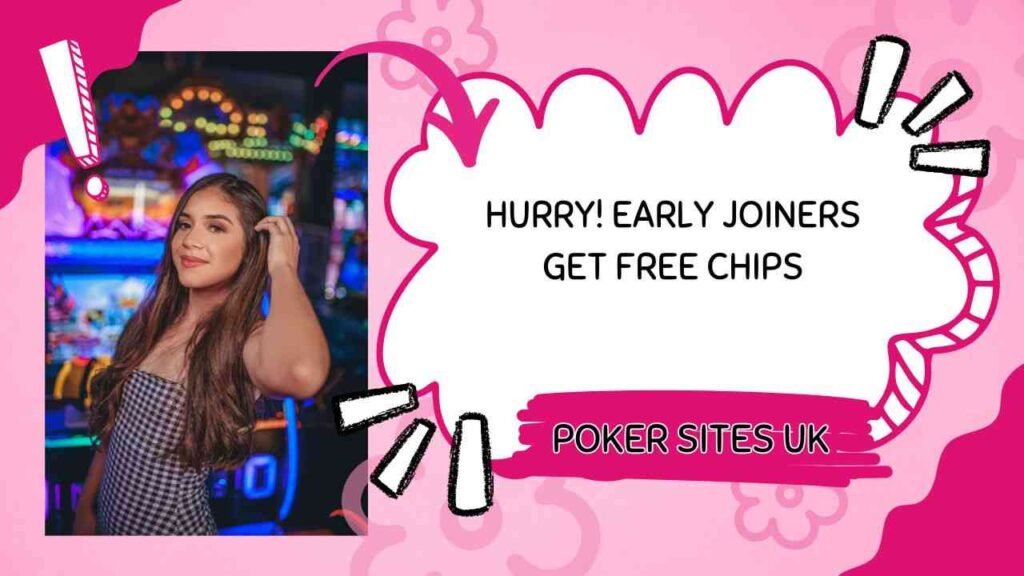 Hurry poker sites UK are rewarding early joiners with free chips right now