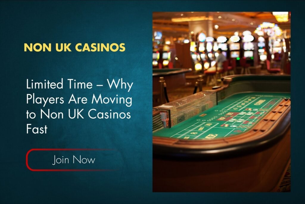 Limited Time – Why Players Are Moving to Non UK Casinos Fast