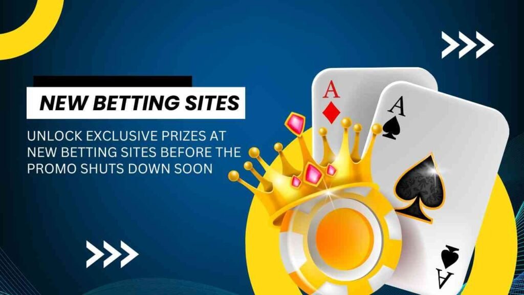 Unlock exclusive prizes at new betting sites before the promo shuts down soon