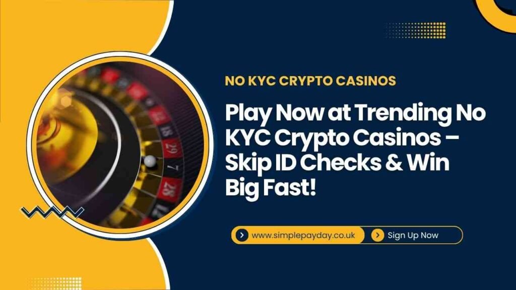 Play Now at Trending No KYC Crypto Casinos – Skip ID Checks & Win Big Fast!