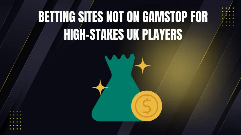 Betting sites not on gamstop for high-stakes UK players