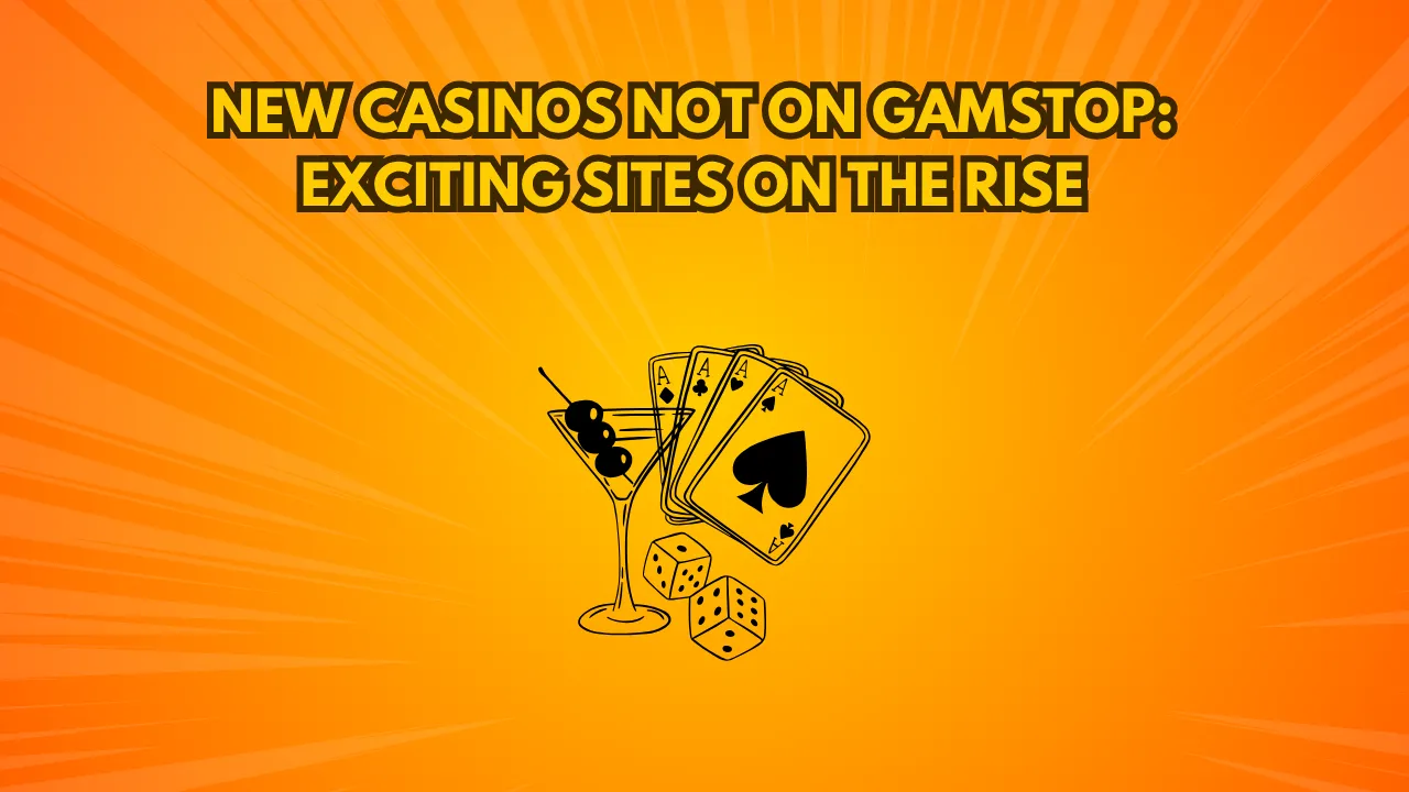 New Casinos Not On Gamstop: Exciting Sites On The Rise