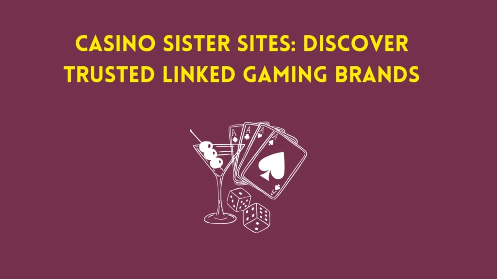 Casino Sister Sites: Discover Trusted Linked Gaming Brands