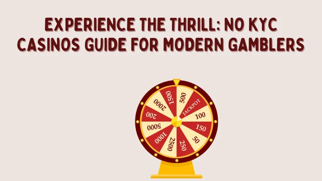 Experience the Thrill: No KYC Casinos Guide for Modern Gamblers
