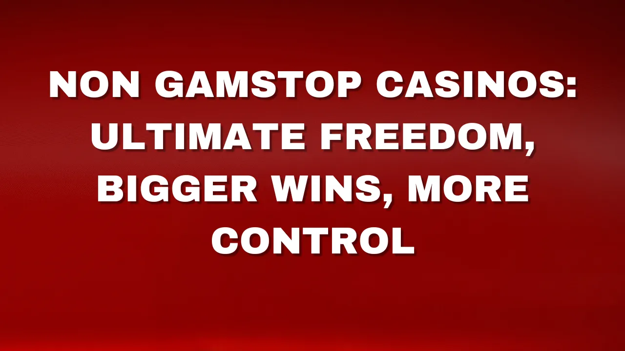 Non Gamstop Casinos Ultimate Freedom, Bigger Wins, More Control