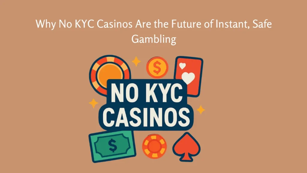 Why No KYC Casinos Are the Future of Instant, Safe Gambling Why No KYC Casinos Are the Future of Instant, Safe Gambling